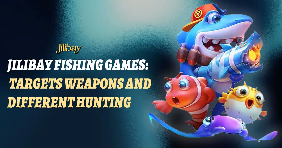 Jilibay Fishing Games — Targets, Weapons, and Different Hunting