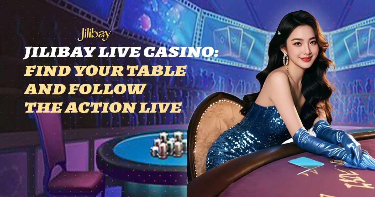 Jilibay Live Casino — Find Your Table and Follow the Action Live